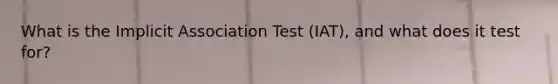 What is the Implicit Association Test (IAT), and what does it test for?