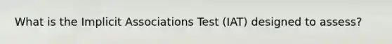 What is the Implicit Associations Test (IAT) designed to assess?