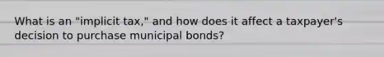 What is an "implicit tax," and how does it affect a taxpayer's decision to purchase municipal bonds?