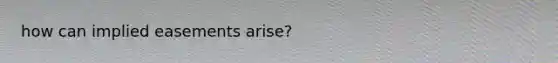 how can implied easements arise?