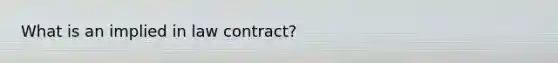 What is an implied in law contract?