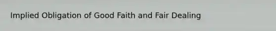 Implied Obligation of Good Faith and Fair Dealing