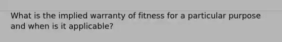 What is the implied warranty of fitness for a particular purpose and when is it applicable?