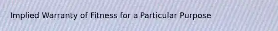 Implied Warranty of Fitness for a Particular Purpose