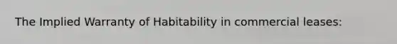 The Implied Warranty of Habitability in commercial leases: