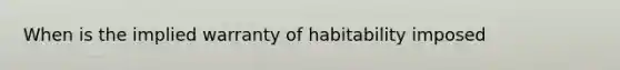 When is the implied warranty of habitability imposed