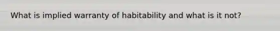 What is implied warranty of habitability and what is it not?