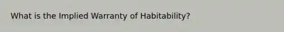 What is the Implied Warranty of Habitability?