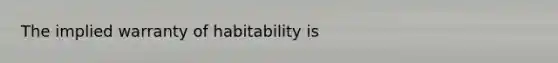 The implied warranty of habitability is