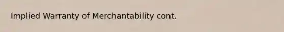 Implied Warranty of Merchantability cont.