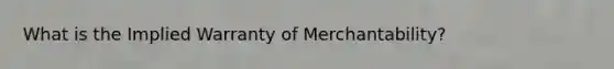 What is the Implied Warranty of Merchantability?