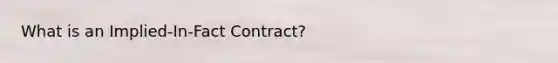 What is an Implied-In-Fact Contract?