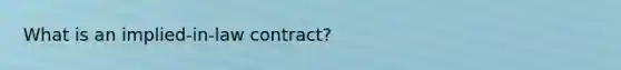 What is an implied-in-law contract?