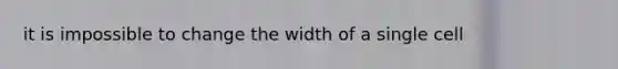 it is impossible to change the width of a single cell