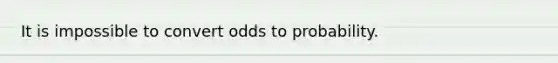 It is impossible to convert odds to probability.