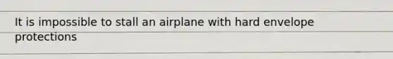 It is impossible to stall an airplane with hard envelope protections