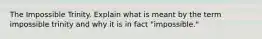 The Impossible Trinity. Explain what is meant by the term impossible trinity and why it is in fact "impossible."