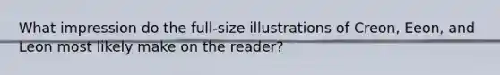 What impression do the full-size illustrations of Creon, Eeon, and Leon most likely make on the reader?