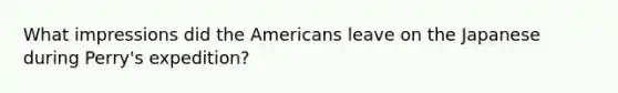 What impressions did the Americans leave on the Japanese during Perry's expedition?