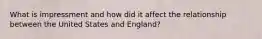 What is impressment and how did it affect the relationship between the United States and England?