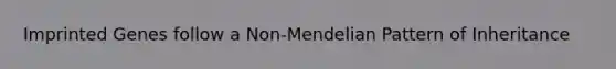 Imprinted Genes follow a Non-Mendelian Pattern of Inheritance