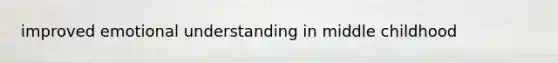 improved emotional understanding in middle childhood