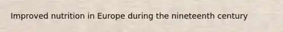 Improved nutrition in Europe during the nineteenth century