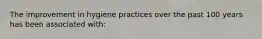The improvement in hygiene practices over the past 100 years has been associated with: