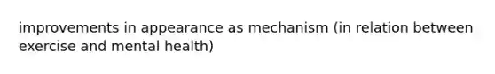 improvements in appearance as mechanism (in relation between exercise and mental health)