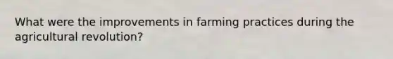 What were the improvements in farming practices during the agricultural revolution?