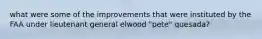 what were some of the improvements that were instituted by the FAA under lieutenant general elwood "pete" quesada?