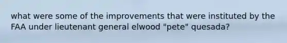 what were some of the improvements that were instituted by the FAA under lieutenant general elwood "pete" quesada?