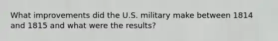 What improvements did the U.S. military make between 1814 and 1815 and what were the results?