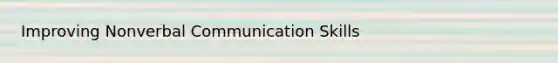 Improving Nonverbal Communication Skills