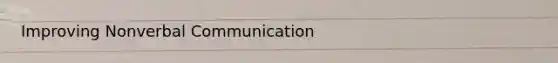 Improving Nonverbal Communication