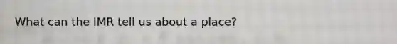 What can the IMR tell us about a place?