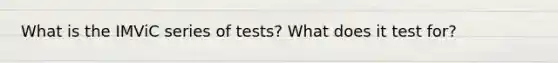 What is the IMViC series of tests? What does it test for?