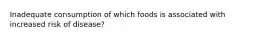 Inadequate consumption of which foods is associated with increased risk of disease?