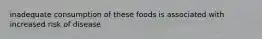 inadequate consumption of these foods is associated with increased risk of disease