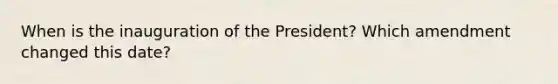 When is the inauguration of the President? Which amendment changed this date?