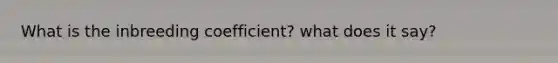 What is the inbreeding coefficient? what does it say?