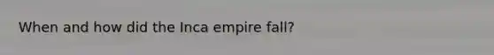 When and how did the Inca empire fall?