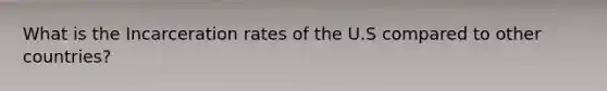 What is the Incarceration rates of the U.S compared to other countries?
