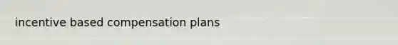 incentive based compensation plans