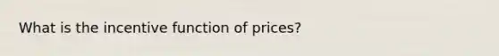 What is the incentive function of prices?