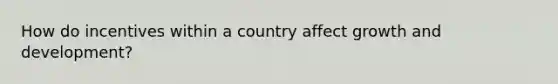 How do incentives within a country affect growth and development?