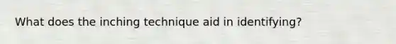 What does the inching technique aid in identifying?