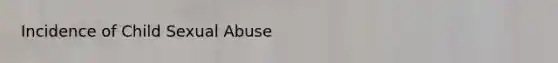 Incidence of Child Sexual Abuse