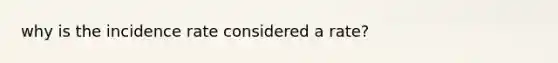 why is the incidence rate considered a rate?