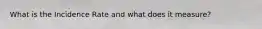 What is the Incidence Rate and what does it measure?